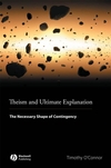 Theism and Ultimate Explanation: The Necessary Shape of Contingency (1405169699) cover image