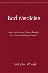 Bad Medicine: Misconceptions and Misuses Revealed, from Distance Healing to Vitamin O (047143499X) cover image