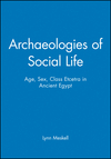 Archaeologies of Social Life: Age, Sex, Class Etcetra in Ancient Egypt (063121299X) cover image