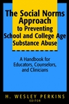 The Social Norms Approach to Preventing School and College Age Substance Abuse: A Handbook for Educators, Counselors, and Clinicians (078796459X) cover image