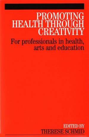 Promoting Health Through Creativity: For professionals in health, arts and education (0470033800) cover image