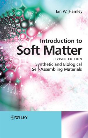 Introduction to Soft Matter: Synthetic and Biological Self-Assembling Materials, Revised Edition (0470516100) cover image