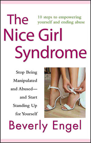 The Nice Girl Syndrome: Stop Being Manipulated and Abused -- and Start Standing Up for Yourself (0470579900) cover image