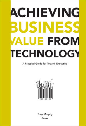 Achieving Business Value from Technology: A Practical Guide for Today's Executive (0471232300) cover image