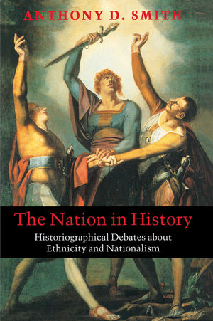 The Nation in History: Historiographical Debates about Ethnicity and Nationalism (0745625800) cover image