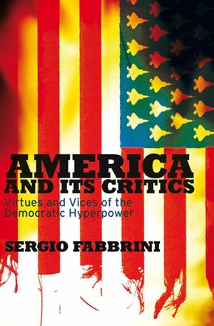 America and Its Critics: Virtues and Vices of the Democratic Hyperpower (0745642500) cover image