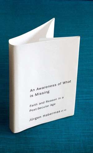 An Awareness of What is Missing: Faith and Reason in a Post-secular Age  (0745647200) cover image