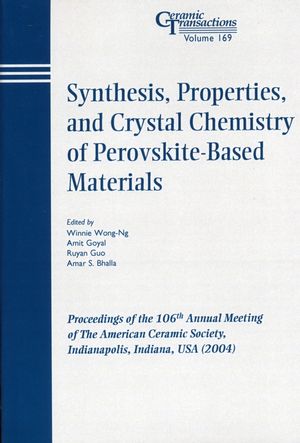 Synthesis, Properties, and Crystal Chemistry of Perovskite-Based Materials: Proceedings of the 106th Annual Meeting of The American Ceramic Society, Indianapolis, Indiana, USA 2004 (1574981900) cover image