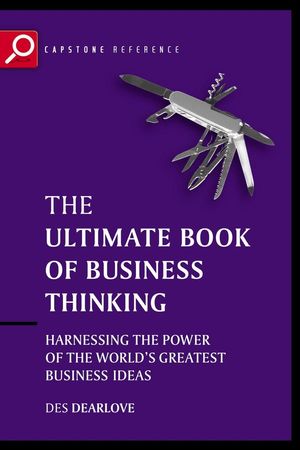 The Ultimate Book of Business Thinking: Harnessing the Power of the World's Greatest Business Ideas, 2nd Edition (1841124400) cover image