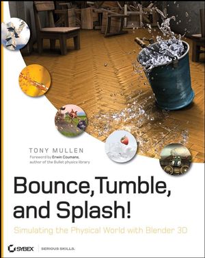 Bounce, Tumble, and Splash!: Simulating the Physical World with Blender 3D (0470192801) cover image