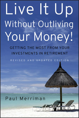 Live It Up Without Outliving Your Money!: Getting the Most From Your Investments in Retirement, Revised and Updated Edition (0470226501) cover image