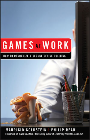 Games At Work: How to Recognize and Reduce Office Politics (0470262001) cover image