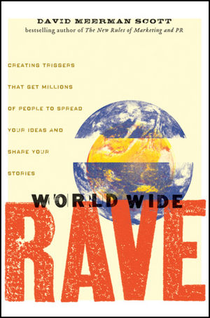 World Wide Rave: Creating Triggers that Get Millions of People to Spread Your Ideas and Share Your Stories (0470395001) cover image