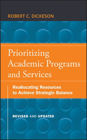 Prioritizing Academic Programs and Services: Reallocating Resources to Achieve Strategic Balance, Revised and Updated  (0470588101) cover image