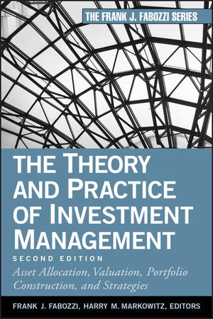 The Theory and Practice of Investment Management: Asset Allocation, Valuation, Portfolio Construction, and Strategies, 2nd Edition (0470929901) cover image