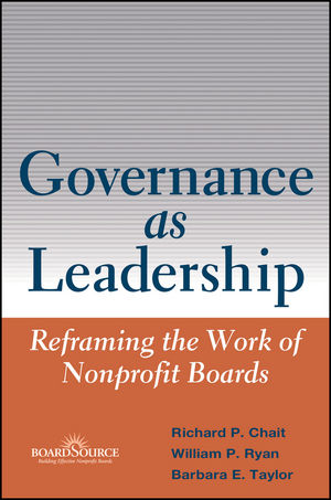 Governance as Leadership: Reframing the Work of Nonprofit Boards (0471684201) cover image