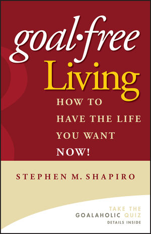 Goal-Free Living: How to Have the Life You Want NOW! (0471772801) cover image