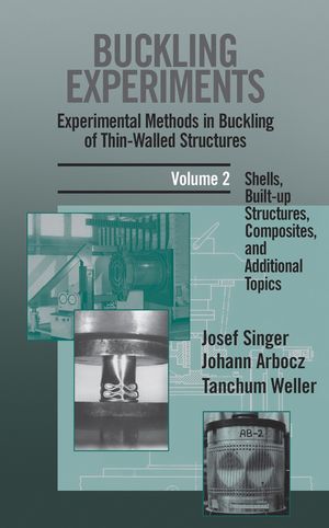 Buckling Experiments: Experimental Methods in Buckling of Thin-Walled Structures, Volume 2: Shells, Built-up Structures, Composites and Additional Topics (0471974501) cover image