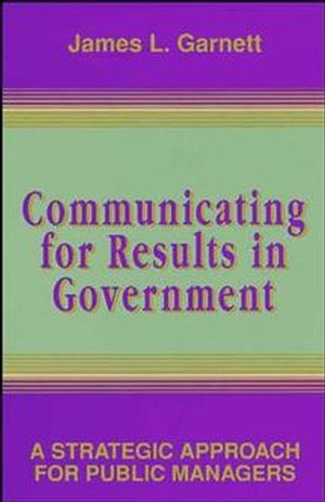 Communicating for Results in Government: A Strategic Approach for Public Managers (0787900001) cover image