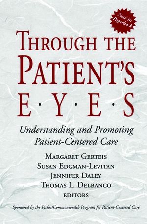 Through the Patient's Eyes: Understanding and Promoting Patient-Centered Care (0787962201) cover image
