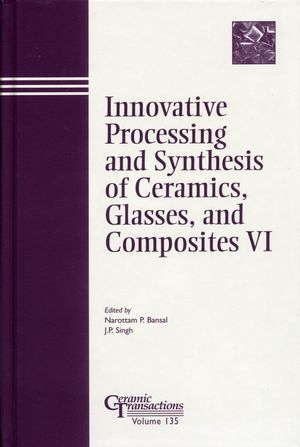 Innovative Processing and Synthesis of Ceramics, Glasses, and Composites VI (1574981501) cover image