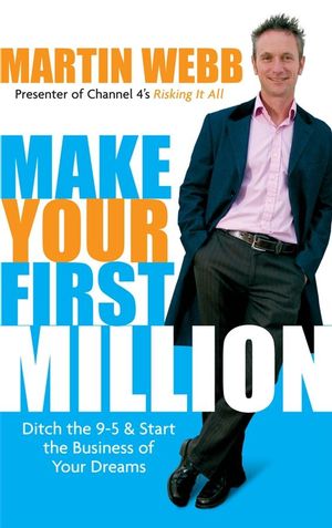 Make Your First Million: Ditch the 9-5 and Start the Business of Your Dreams (1841127701) cover image