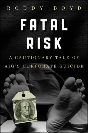 Fatal Risk: A Cautionary Tale of AIG's Corporate Suicide (0470889802) cover image