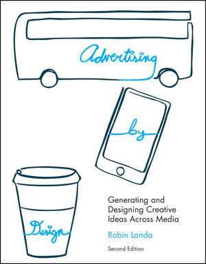 Advertising by Design: Generating and Designing Creative Ideas Across Media, 2nd Edition (0470913002) cover image