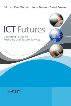 ICT Futures: Delivering Pervasive, Real-time and Secure Services (0470997702) cover image