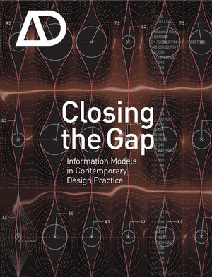 Closing the Gap: Information Models in Contemporary Design Practice: Architectural Design  (0470998202) cover image