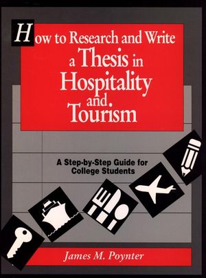 How to Research and Write a Thesis in Hospitality and Tourism: A Step-By-Step Guide for College Students (0471552402) cover image