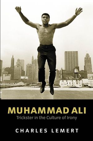 Muhammad Ali: Trickster in the Culture of Irony (0745628702) cover image