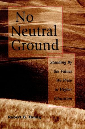 No Neutral Ground: Standing By the Values We Prize in Higher Education (0787908002) cover image