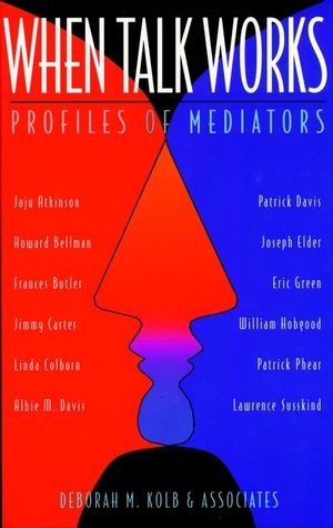 When Talk Works: Profiles of Mediators (0787910902) cover image