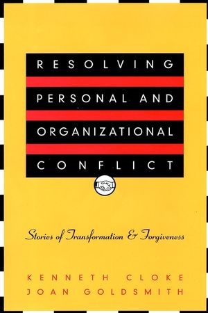 Resolving Personal and Organizational Conflict: Stories of Transformation and Forgiveness (0787950602) cover image