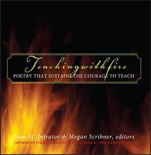 Teaching with Fire: Poetry That Sustains the Courage to Teach (0787969702) cover image