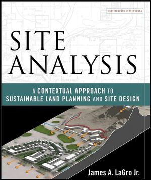 Site Analysis: A Contextual Approach to Sustainable Land Planning and Site Design, 2nd Edition (1118151402) cover image