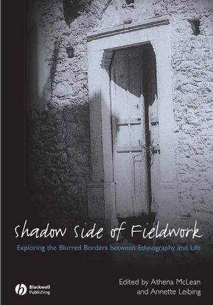 The Shadow Side of Fieldwork: Exploring the Blurred Borders between Ethnography and Life (1405161302) cover image