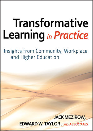 Transformative Learning in Practice: Insights from Community, Workplace, and Higher Education (0470257903) cover image
