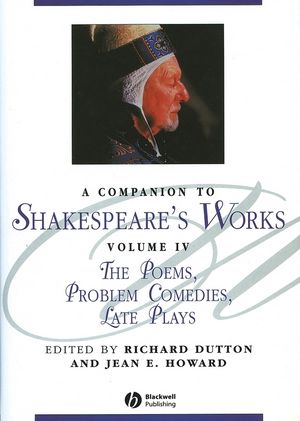 A Companion to Shakespeare's Works, Volume IV: The Poems, Problem Comedies, Late Plays (0470997303) cover image