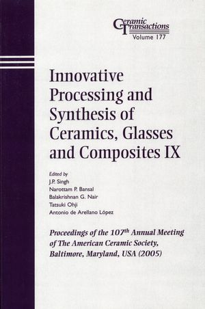 Innovative Processing and Synthesis of Ceramics, Glasses and Composites IX: Proceedings of the 107th Annual Meeting of The American Ceramic Society, Baltimore, Maryland, USA 2005 (1118408403) cover image