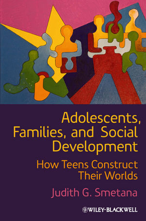 Adolescents, Families, and Social Development: How Teens Construct Their Worlds (1444332503) cover image