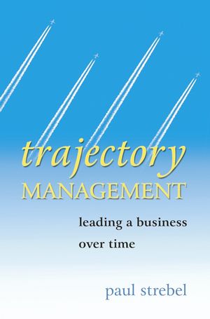 Trajectory Management: Leading a Business Over Time (0470862904) cover image