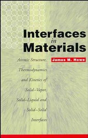 Interfaces in Materials: Atomic Structure, Thermodynamics and Kinetics of Solid-Vapor, Solid-Liquid and Solid-Solid Interfaces (0471138304) cover image