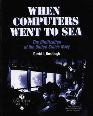 When Computers Went to Sea: The Digitization of the United States Navy (0471472204) cover image