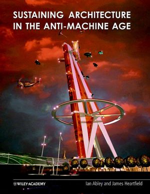 Sustaining Architecture in the Anti-Machine Age (0471486604) cover image