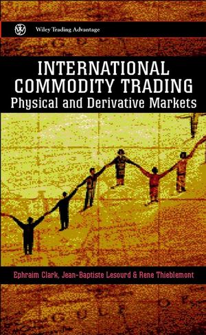 International Commodity Trading: Physical and Derivative Markets (0471852104) cover image