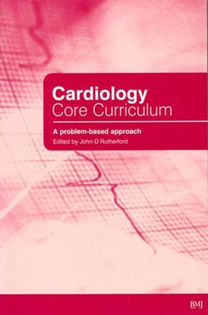 Cardiology Core Curriculum: A Problem Based Approach (0727916904) cover image