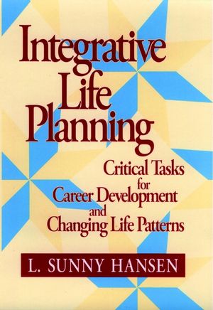 Integrative Life Planning: Critical Tasks for Career Development and Changing Life Patterns (0787902004) cover image