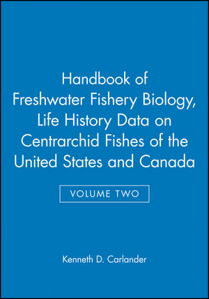 Handbook of Freshwater Fishery Biology, Volume Two, Life History Data on Centrarchid Fishes of the United States and Canada (0813806704) cover image